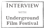 Interview 
with Underground Film Festival